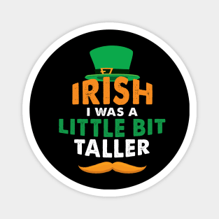 Irish I Was A Little Bit Taller Celebrate St Patricks Day Tee Magnet